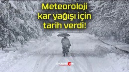 Meteoroloji kar yağışı için tarih verdi!