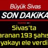 Sivas’ta aranan 193 şahıs yakayı ele verdi!