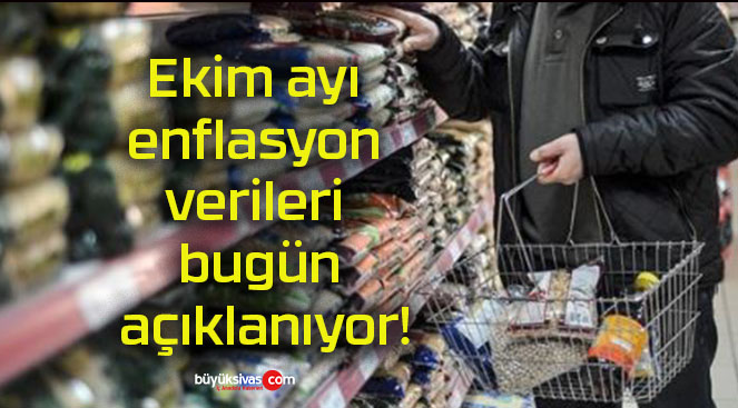 Ekim ayı enflasyon verileri bugün açıklanıyor!