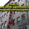 Sivas’ta dershane sahibi öğretmenin öldüğü yangında şömine şüphesi!