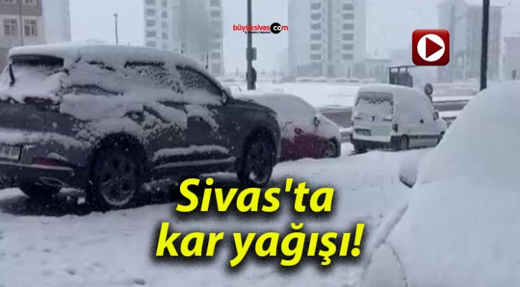 Sivas’ta kar yağışı!