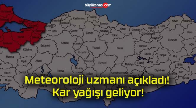 Meteoroloji uzmanı açıkladı! Kar yağışı geliyor!