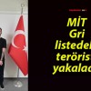 MİT Gri listedeki teröristi yakaladı!