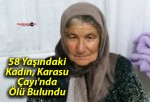 58 Yaşındaki Kadın, Karasu Çayı’nda Ölü Bulundu