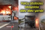 Yolcu otobüsü otoyolda alev alev yandı!