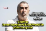 Beşiktaş Samet Aybaba ve Brad Friedel ile yollarını ayırdı!