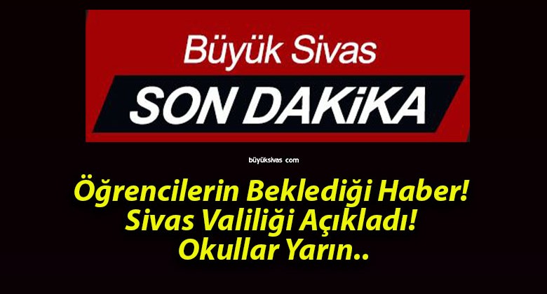 Öğrencilerin Beklediği Haber! Sivas Valiliği Açıkladı! Okullar Yarın..