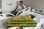 3 yaşındaki çocuk işyerinin ikinci katından düşerek ağır yaralandı!