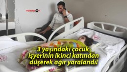 3 yaşındaki çocuk işyerinin ikinci katından düşerek ağır yaralandı!