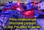 Polis midibüsüyle otomobil çarpıştı! 1 ölü! 7’si polis 11 yaralı!