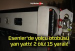 Esenler’de yolcu otobüsü yan yattı! 2 ölü! 15 yaralı!