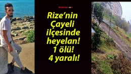 Rize’nin Çayeli ilçesinde heyelan! 1 ölü! 4 yaralı!