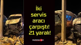 İki servis aracı çarpıştı! 21 yaralı!