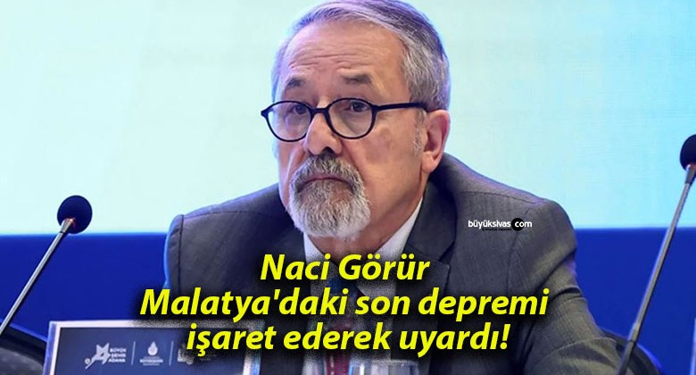 Naci Görür Malatya’daki son depremi işaret ederek uyardı!