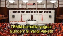 TBMM bu hafta yoğun! Gündem 9. Yargı Paketi!