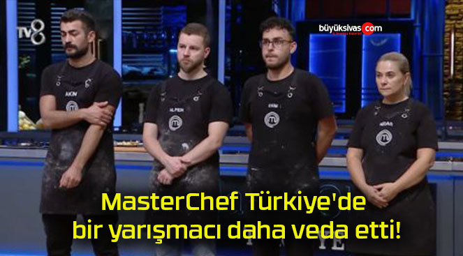 MasterChef Türkiye’de bir yarışmacı daha veda etti!