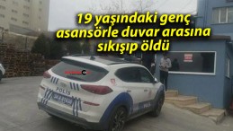 19 yaşındaki genç asansörle duvar arasına sıkışıp öldü