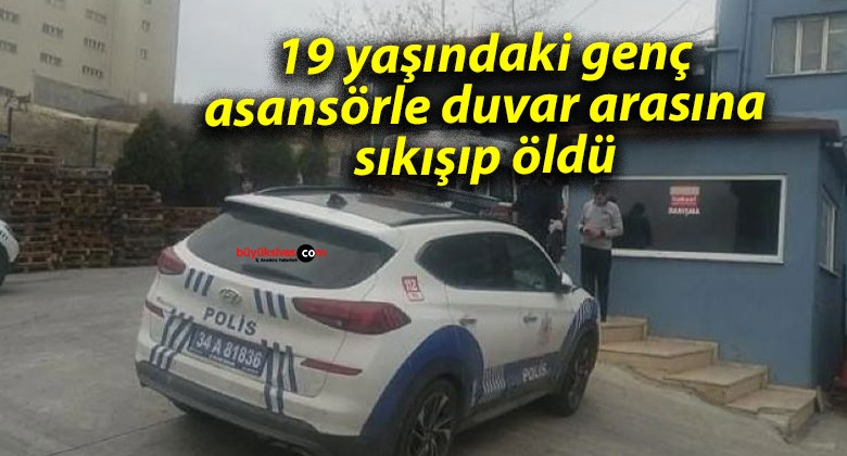 19 yaşındaki genç asansörle duvar arasına sıkışıp öldü