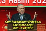 Cumhurbaşkanı Erdoğan: Sözleşme değil kanun yaşatır!