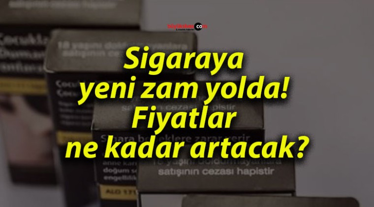 Sigaraya yeni zam yolda! Fiyatlar ne kadar artacak?