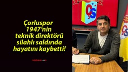 Çorluspor 1947’nin teknik direktörü silahlı saldırıda hayatını kaybetti!