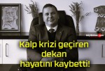 Kalp krizi geçiren dekan hayatını kaybetti!