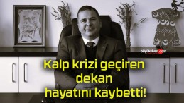 Kalp krizi geçiren dekan hayatını kaybetti!