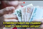 Emeklilere kasım ayı müjdesi! 4 bin TL para iadesi yatıyor!