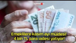 Emeklilere kasım ayı müjdesi! 4 bin TL para iadesi yatıyor!