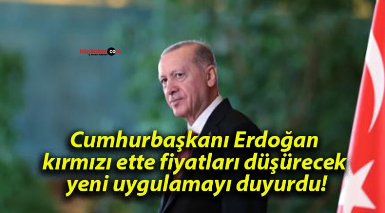 Cumhurbaşkanı Erdoğan kırmızı ette fiyatları düşürecek yeni uygulamayı duyurdu!