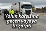 Yolun karşısına geçen yayaya tır çarptı