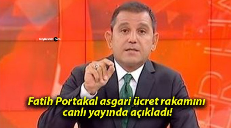 Fatih Portakal asgari ücret rakamını canlı yayında açıkladı!