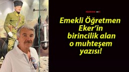 Emekli Öğretmen Eker’in birincilik alan o muhteşem yazısı!