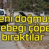 Yeni doğmuş bebeği çöpe bıraktılar