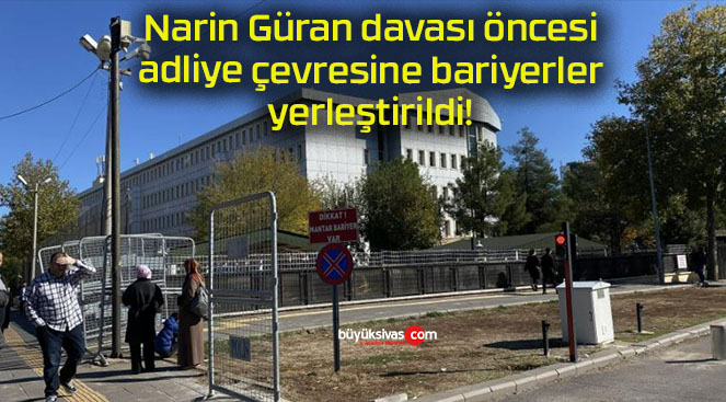 Narin Güran davası öncesi adliye çevresine bariyerler yerleştirildi!