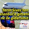 Yarın Sivas’tan İstanbul’a gitseniz, ne ile gidersiniz?