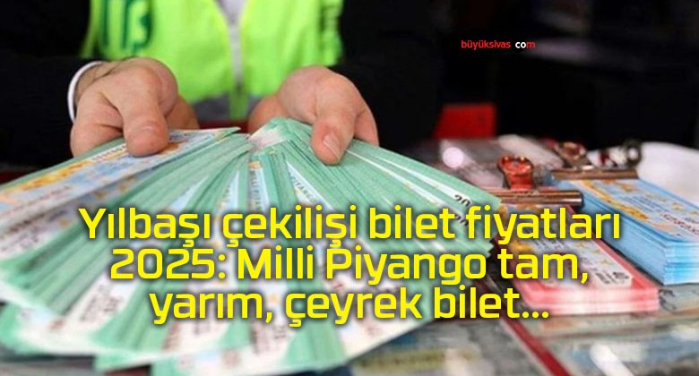 Yılbaşı çekilişi bilet fiyatları 2025: Milli Piyango tam, yarım, çeyrek bilet…