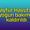 Tayfur Havutçu, yoğun bakıma kaldırıldı