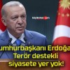 Cumhurbaşkanı Erdoğan: Terör destekli siyasete yer yok!