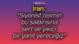 İran: “Siyonist rejimin bu saldırısına sert ve yıkıcı bir yanıt vereceğiz”