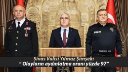 Sivas Valisi Şimşek: “ Olayların aydınlatma oranı yüzde 97”