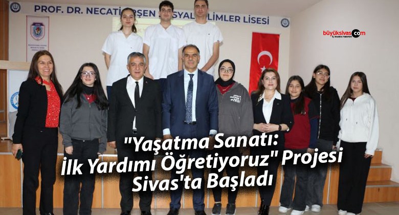 “Yaşatma Sanatı: İlk Yardımı Öğretiyoruz” Projesi Sivas’ta Başladı