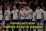 İrlanda’ya 5 atan İngiltere A Ligi’ne yükseldi!