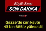 Gazze’de can kaybı 43 bin 665’e yükseldi!