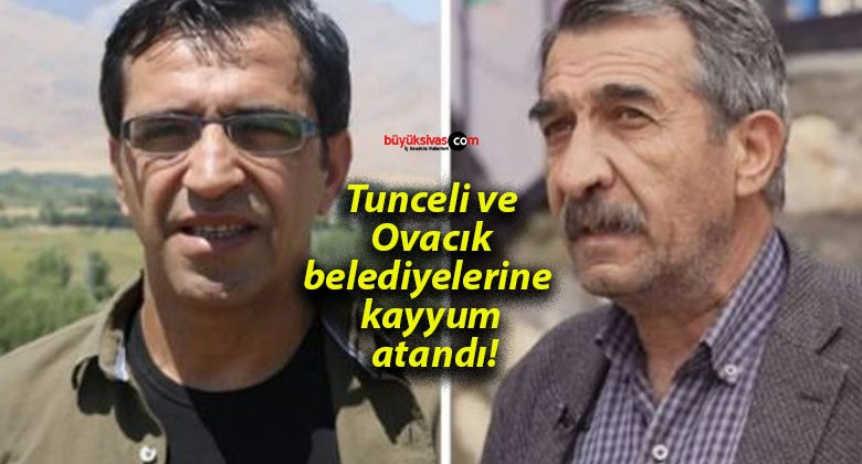 Tunceli ve Ovacık belediyelerine kayyum atandı!