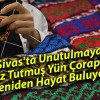 Sivas’ta Unutulmaya Yüz Tutmuş Yün Çoraplar Yeniden Hayat Buluyor!