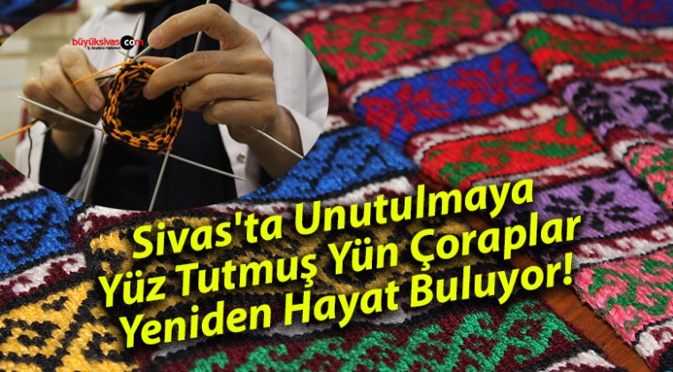 Sivas’ta Unutulmaya Yüz Tutmuş Yün Çoraplar Yeniden Hayat Buluyor!