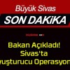 Bakan Açıkladı! Sivas’ta Uyuşturucu Operasyonu!