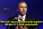 ‘Mercek’ operasyonlarında toplam 90 bin 317 silah yakaladık!