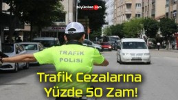 Trafik Cezalarına Yüzde 50 Zam!